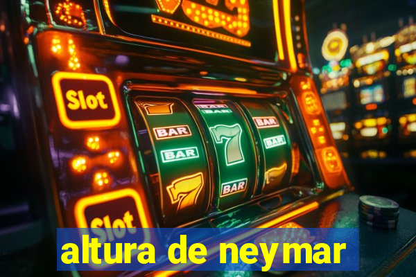 altura de neymar